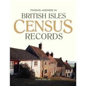 Finding Answers In British Isles Census Records by Echo King