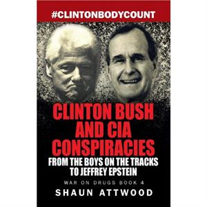 Clinton Bush and CIA Conspiracies by Shaun Attwood