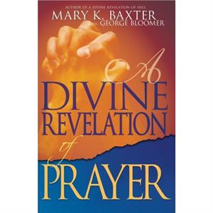 A Divine Revelation of Prayer by Mary K BaxterGeorge Bloomer