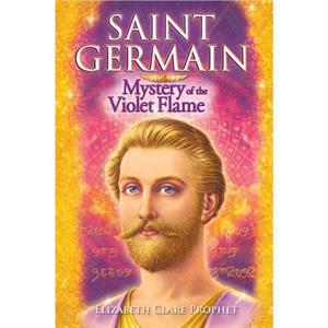 Saint Germain  Mystery of the Violet Flame by Elizabeth Clare Elizabeth Clare Prophet Prophet