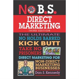 No B.S. Direct Marketing by Dan S. Kennedy