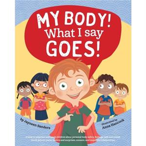 My Body What I Say Goes by Jayneen Sanders