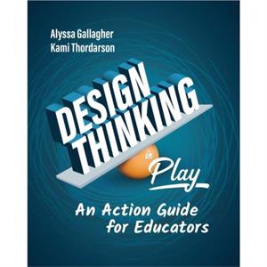 Design Thinking in Play by Alyssa GallagherKami Thordarson