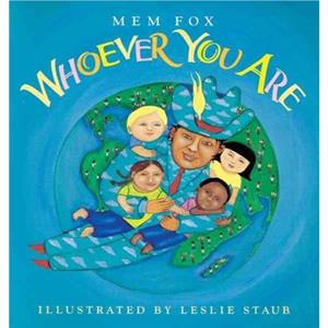 Whoever You Are by Illustrated by Leslie Staub Mem Fox