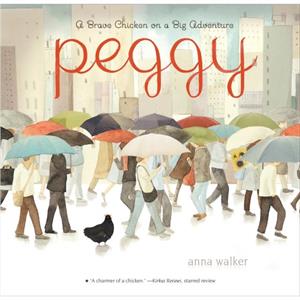 Peggy  A Brave Chicken on a Big Adventure by Anna Walker