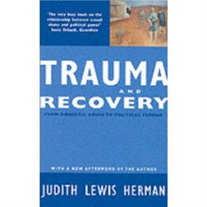 Trauma and Recovery by Judith Lewis Herman