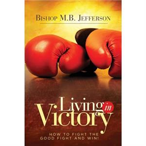 Living in Victory by Bishop M. B. Jefferson