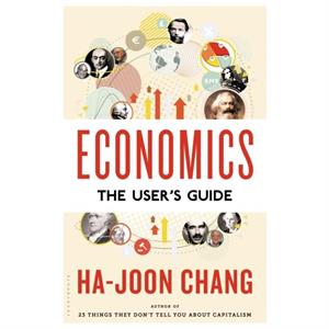 Economics The Users Guide  The Users Guide by Ha Joon Chang