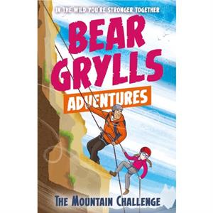 A Bear Grylls Adventure 10 The Mountain Challenge by Bear Grylls