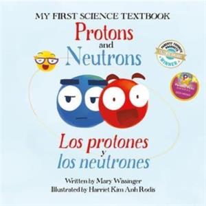 Protons and Neutrons  Los Protones Y Los Neutrones by Mary Wissinger