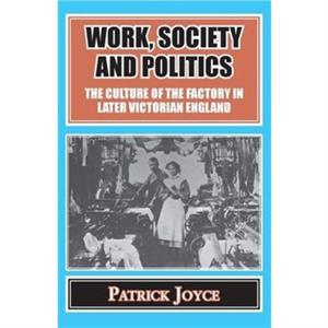 Work Society and Politics by Patrick Joyce