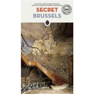 Secret Brussels  An Unusual Travel Guide by Nathalie CapartIsabelle De PangeFlorent VertraetenNicholas Van Beek