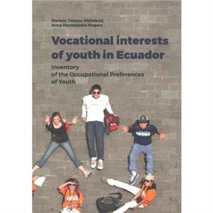 Vocational Interests of Youth in Ecuador  Inventory of the Occupational Preferences of Youth by Anna Paszkowskaroga