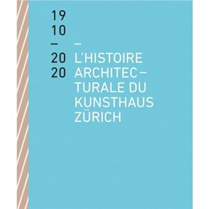 Lhistoire architecturale du Kunsthaus Zurich de 1910 a 2020 by Benedikt Loderer