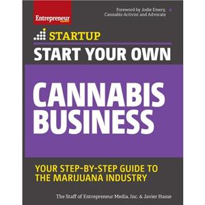 Start Your Own Cannabis Business by The Staff of Entrepreneur Media