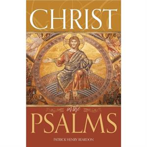 Christ in the Psalms by Patrick Henry Reardon