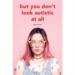 But you dont look autistic at all by Bianca Toeps