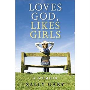Loves God Likes Girls by Gary Sally Gary