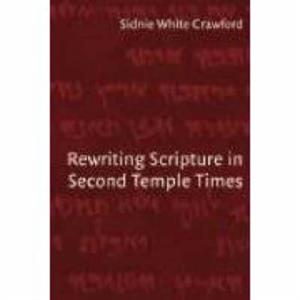 Rewriting Scripture in Second Temple Times by Crawford & Sidnie White 