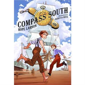 Compass South  A Graphic Novel Four Points Book 1 by Hope Larson & Illustrated by Rebecca Mock