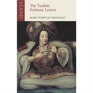 The Turkish Embassy Letters by Mary Wortley Montagu