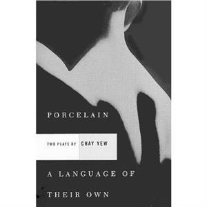 Porcelain and A Language of Their Own by Chay Yew