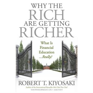 Why the Rich Are Getting Richer by Robert T. Kiyosaki