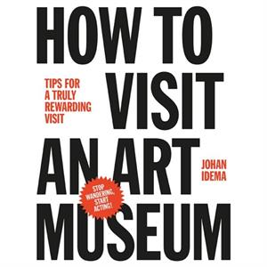 How to Visit an Art Museum Tips for a Truly Rewarding Visit by Johan Idema