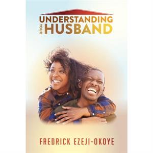 Understanding Your Husband by Fredrick EzejiOkoye