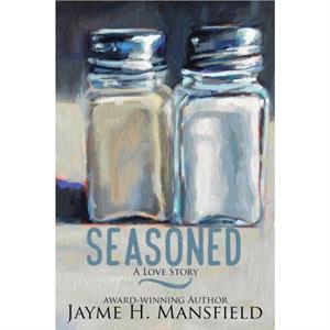 Seasoned by Jayme H Mansfield