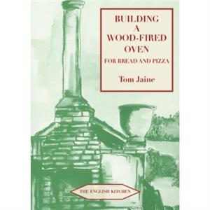 Building a Woodfired Oven for Bread and Pizza by Tom Jaine