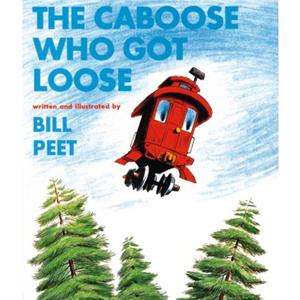 The Caboose Who Got Loose by Bill Peet