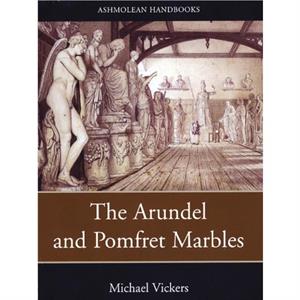 The Arundel and Pomfret Marbles by Michael Vickers