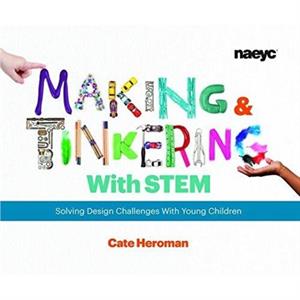 Making and Tinkering With STEM by Cate Heroman