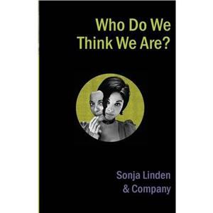 Who Do We Think We Are by Sonja Linden