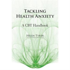 Tackling Health Anxiety by Helen Tyrer