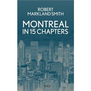 Montreal in 15 Chapters by Robert Smith