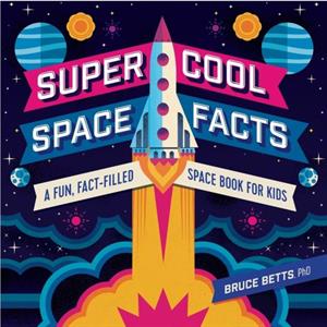 Super Cool Space Facts by Bruce Betts