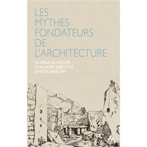 Les Mythes Fondateurs De LArchitecture by Edited by Buhagiar Konrad