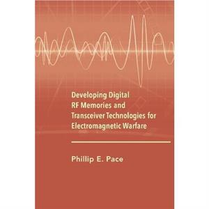 Designing Digital RF Memories for Electronic Warfare by Phillip E. Pace