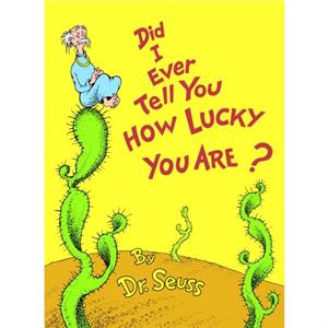 Did I Ever Tell You How Lucky You Are by Dr Seuss