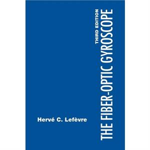 The FiberOptic Gyroscope 3rd Edition by Herve C. Lefevre