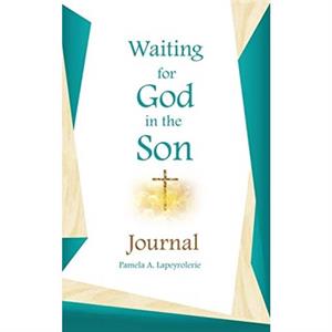 Waiting for God in the Son Journal by Pamela A. Lapeyrolerie