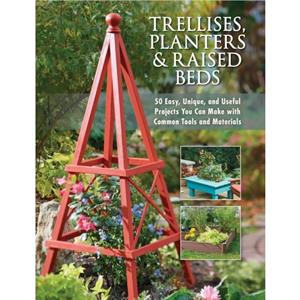 Trellises Planters  Raised Beds by Editors of Cool Springs Press