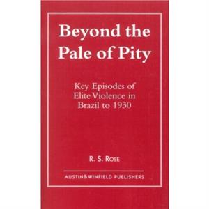 Beyond the Pale of Pity by R. S. Rose