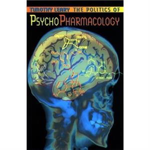 The Politics of Psychopharmacology by Timothy Leary