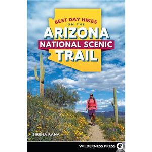 Best Day Hikes on the Arizona National Scenic Trail by Sirena Rana