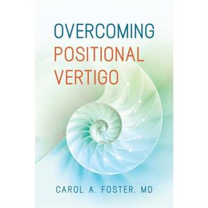 Overcoming Positional Vertigo by Carol A Foster