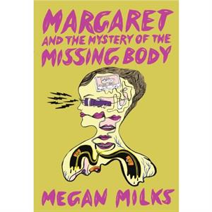 Margaret And The Mystery Of The Missing Body by Megan Milks