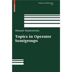 Topics in Operator Semigroups by Shmuel Kantorovitz